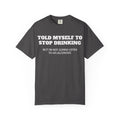 High Quality Told Myself To Stop Drinking Shirt